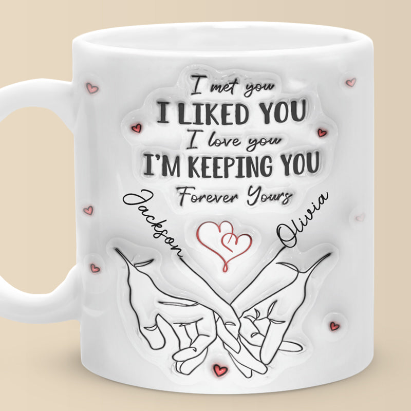 I Met You I Loved You - Couple Personalized Custom 3D Inflated Effect Printed Mug - Gift For Husband Wife, Anniversary